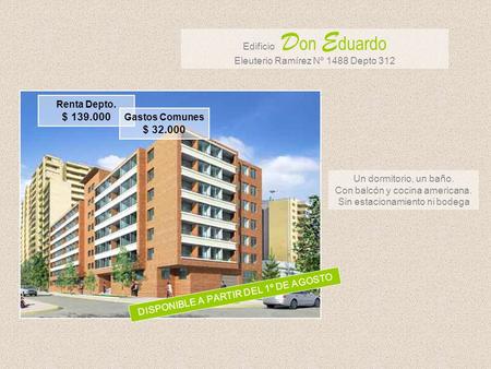 Edificio D on E duardo Eleuterio Ramírez Nº 1488 Depto 312 Un dormitorio, un baño. Con balcón y cocina americana. Sin estacionamiento ni bodega DISPONIBLE.