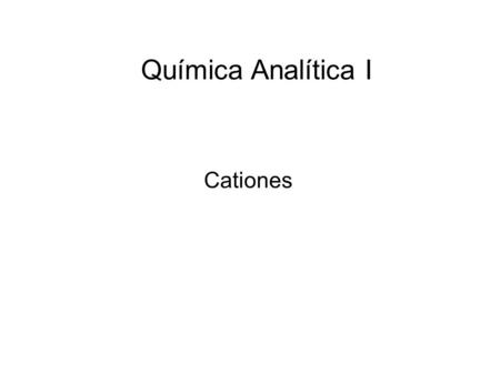 Química Analítica I Cationes.