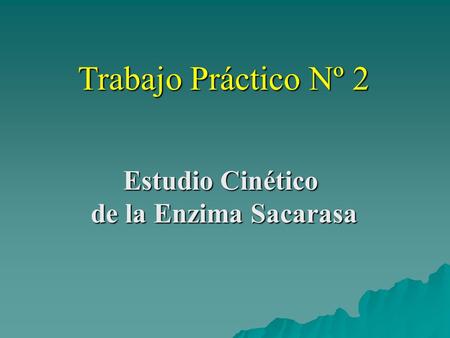 Trabajo Práctico Nº 2 Estudio Cinético de la Enzima Sacarasa.