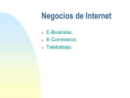 Negocios de Internet E-Business. E-Commerce. Teletrabajo.