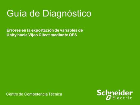 Guía de Diagnóstico Errores en la exportación de variables de Unity hacia Vijeo Citect mediante OFS Centro de Competencia Técnica.