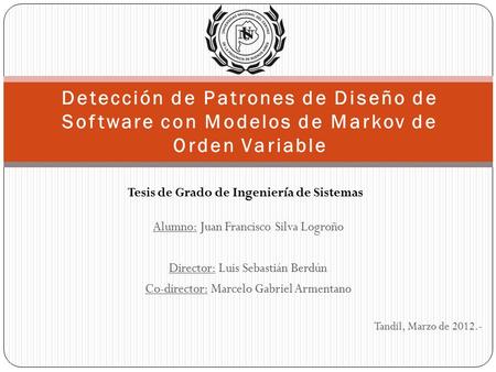 Alumno: Juan Francisco Silva Logroño Director: Luis Sebastián Berdún Co-director: Marcelo Gabriel Armentano Detección de Patrones de Diseño de Software.