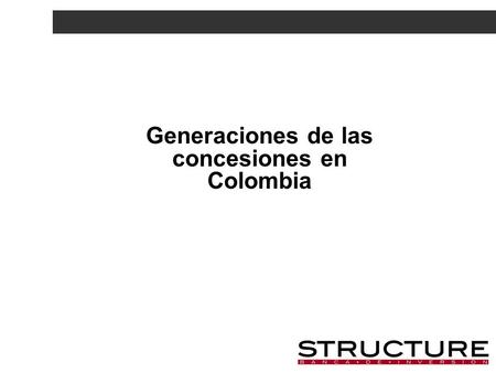 Generaciones de las concesiones en Colombia. PRIMERA GENERACIÓN - FALENCIAS Las principales falencias en la estructuración, planeación y desarrollo de.