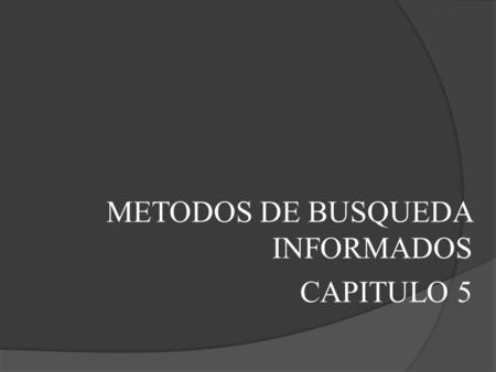 METODOS DE BUSQUEDA INFORMADOS CAPITULO 5