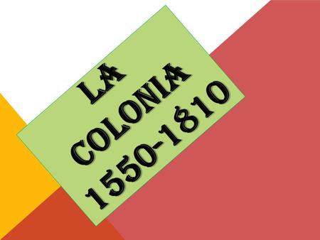 LA COLONIA 1550-1810.