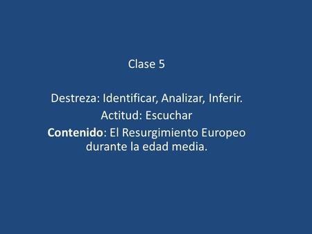 Destreza: Identificar, Analizar, Inferir. Actitud: Escuchar