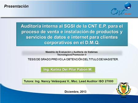 Presentación Auditoría interna al SGSI de la CNT E.P. para el proceso de venta e instalación de productos y servicios de datos e internet para clientes.