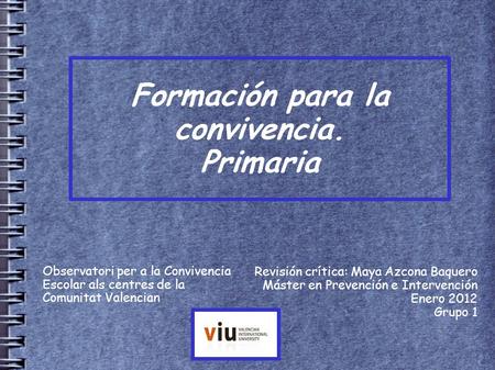 Formación para la convivencia. Primaria Observatori per a la Convivencia Escolar als centres de la Comunitat Valencian Revisión crítica: Maya Azcona Baquero.