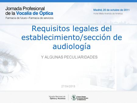 27/04/2015 Requisitos legales del establecimiento/sección de audiología Y ALGUNAS PECULIARIDADES.