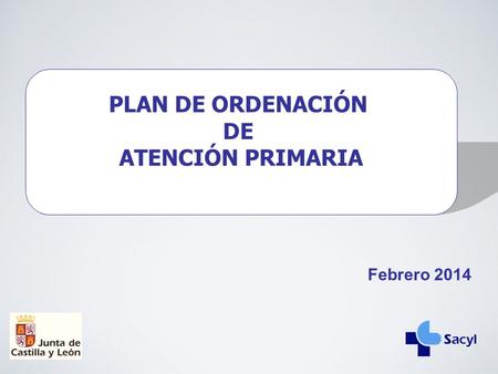PLAN DE ORDENACIÓN DE ATENCIÓN PRIMARIA Febrero 2014.
