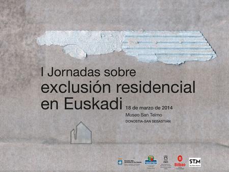 MESA REDONDA Políticas de servicios sociales para la atención a las personas en situación de exclusión residencial grave en Euskadi MAHAI-INGURUA Euskadin.