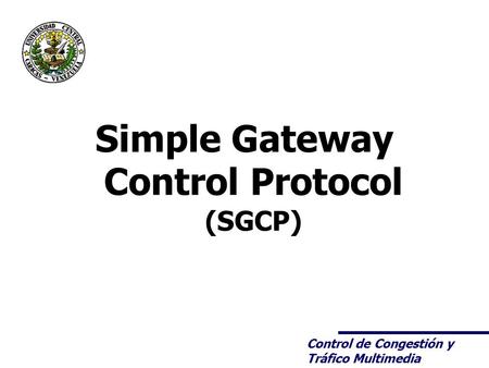 Control de Congestión y Tráfico Multimedia Simple Gateway Control Protocol (SGCP)