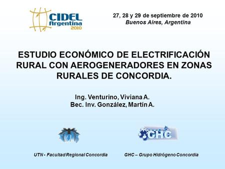 27, 28 y 29 de septiembre de 2010 Buenos Aires, Argentina GHC – Grupo Hidrógeno Concordia UTN - Facultad Regional Concordia ESTUDIO ECONÓMICO DE ELECTRIFICACIÓN.