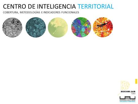 CENTRO DE INTELIGENCIA TERRITORIAL COBERTURA, METODOLOGÍAS E INDICADORES FUNCIONALES.