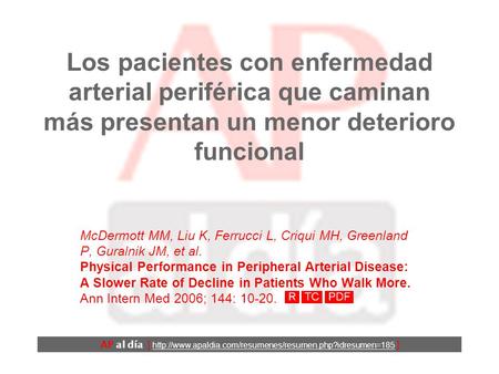 Los pacientes con enfermedad arterial periférica que caminan más presentan un menor deterioro funcional McDermott MM, Liu K, Ferrucci L, Criqui MH, Greenland.
