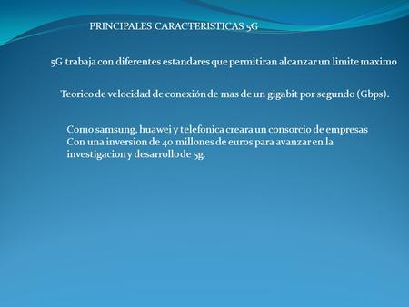 5G trabaja con diferentes estandares que permitiran alcanzar un limite maximo Teorico de velocidad de conexión de mas de un gigabit por segundo (Gbps).