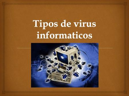 Tipos de virus informaticos