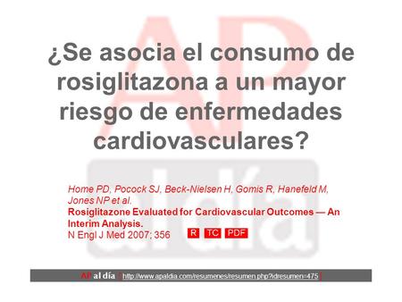 ¿Se asocia el consumo de rosiglitazona a un mayor riesgo de enfermedades cardiovasculares? Home PD, Pocock SJ, Beck-Nielsen H, Gomis R, Hanefeld M, Jones.