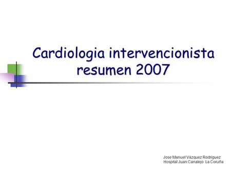 Cardiologia intervencionista resumen 2007