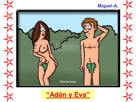 “Adán y Eva” Miguel-A. País de locos. Dios había creado al hombre a su imagen y semejanza, y se sentía muy orgulloso. Lo llamó Adán. Adán jugaba en el.