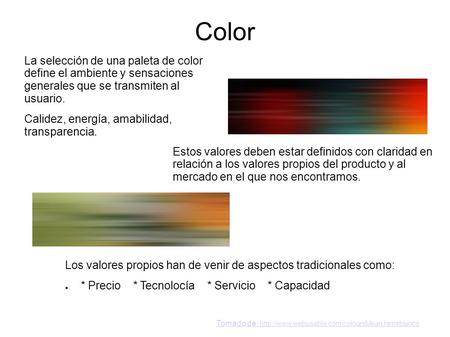 Color La selección de una paleta de color define el ambiente y sensaciones generales que se transmiten al usuario. Calidez, energía, amabilidad, transparencia.