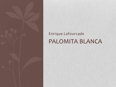 Enrique Lafourcade Palomita Blanca.