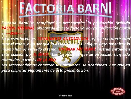 FACTORIA BARNI Factoría Barni se complace en presentarles la producción titulada PASION INFERNAL, elaborada en esta factoría y cuya calificación moral.