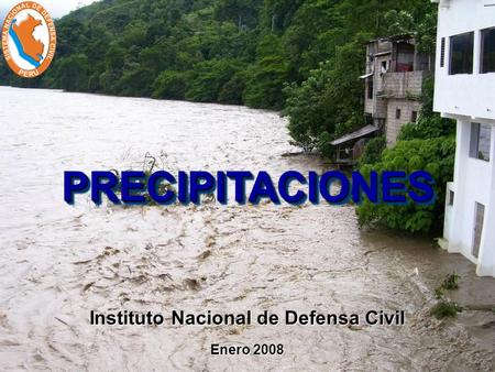 PRECIPITACIONESPRECIPITACIONES Enero 2008 Instituto Nacional de Defensa Civil.
