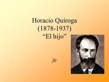 Horacio Quiroga ( ) “El hijo”