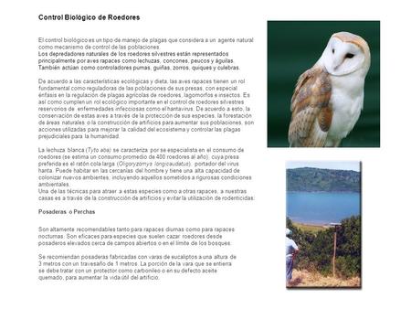 Control Biológico de Roedores El control biológico es un tipo de manejo de plagas que considera a un agente natural como mecanismo de control de las poblaciones.