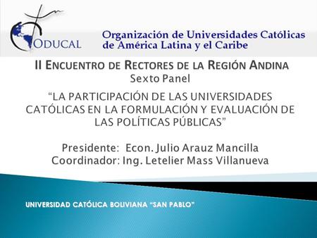 UNIVERSIDAD CATÓLICA BOLIVIANA “SAN PABLO”. Para revalorar el papel de las Universidades Católicas en relación con las políticas de los gobiernos mirando.
