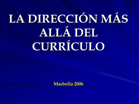 LA DIRECCIÓN MÁS ALLÁ DEL CURRÍCULO Marbella 2006.