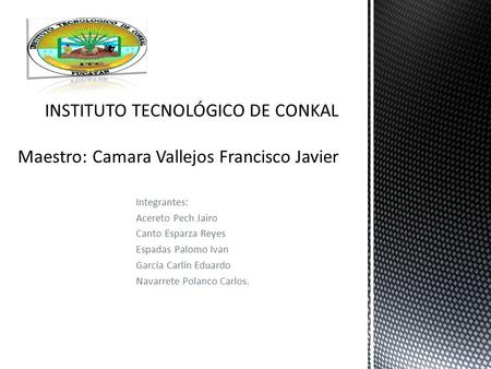 Integrantes: Acereto Pech Jairo Canto Esparza Reyes