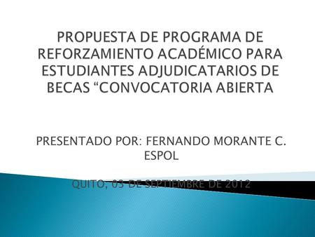 PRESENTADO POR: FERNANDO MORANTE C. ESPOL QUITO, 03 DE SEPTIEMBRE DE 2012.