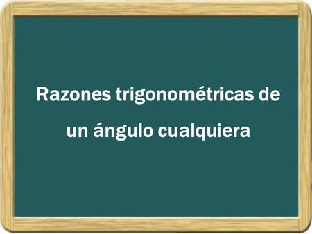 Razones trigonométricas de un ángulo cualquiera