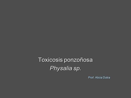 Toxicosis ponzoñosa Physalia sp. Prof. Alicia Dutra