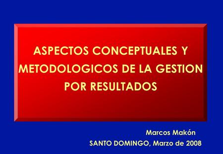ASPECTOS CONCEPTUALES Y METODOLOGICOS DE LA GESTION POR RESULTADOS