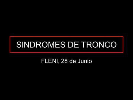 SINDROMES DE TRONCO FLENI, 28 de Junio.