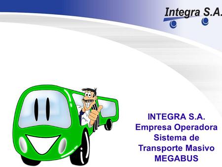 INTEGRA S.A. Empresa Operadora Sistema de Transporte Masivo MEGABUS