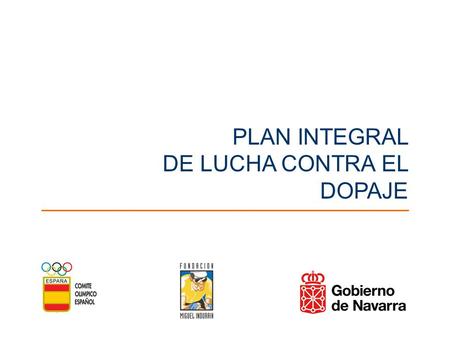 PLAN INTEGRAL DE LUCHA CONTRA EL DOPAJE. Razones del Plan El dopaje va contra los principios y la ética del deporte El dopaje está aumentado en todos.
