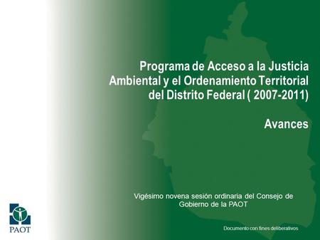 Documento con fines deliberativos Programa de Acceso a la Justicia Ambiental y el Ordenamiento Territorial del Distrito Federal ( 2007-2011) Avances Vigésimo.