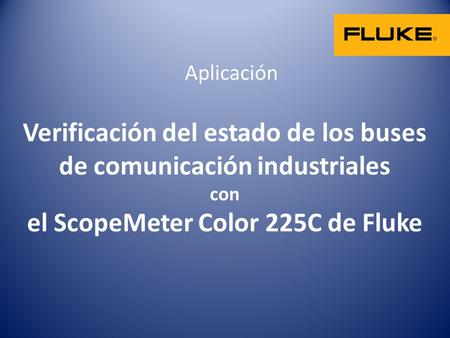 Verificación del estado de los buses de comunicación industriales con el ScopeMeter Color 225C de Fluke Aplicación.