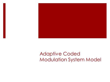 Adaptive Coded Modulation System Model. El problema  Usuarios de servicios inalámbricos requieren altas tasas de transferencia de datos.  Requerimientos.