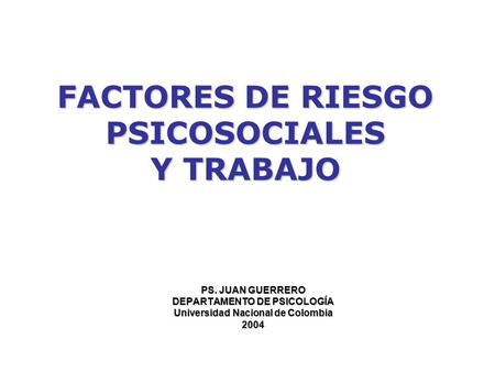 FACTORES DE RIESGO PSICOSOCIALES Y TRABAJO
