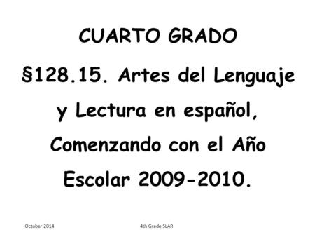 CUARTO GRADO §128.15. Artes del Lenguaje y Lectura en español, Comenzando con el Año Escolar 2009-2010. October 2014 4th Grade SLAR.