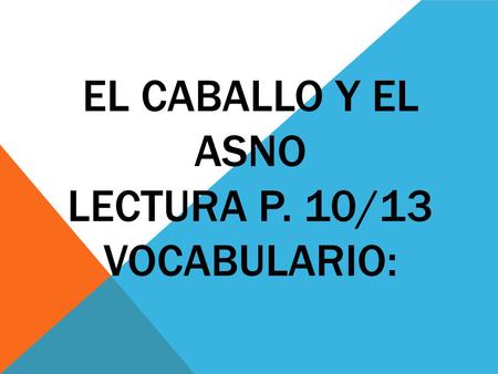 El caballo y el asno Lectura p. 10/13 vocabulario:
