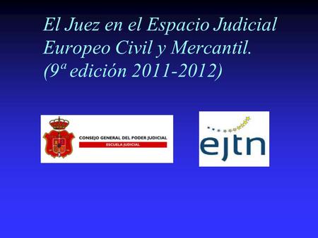 El Juez en el Espacio Judicial Europeo Civil y Mercantil. (9ª edición 2011-2012)