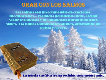 ORAR CON LOS SALMOS Los salmos son un compendio de oraciones, meditaciones… recibidos del pueblo judío, el cual viene rezándolos y meditándolos durante.
