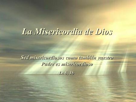 Sed misericordiosos como también vuestro Padre es misericordioso