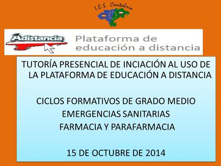 TUTORÍA PRESENCIAL DE INCIACIÓN AL USO DE LA PLATAFORMA DE EDUCACIÓN A DISTANCIA CICLOS FORMATIVOS DE GRADO MEDIO EMERGENCIAS SANITARIAS FARMACIA Y PARAFARMACIA.
